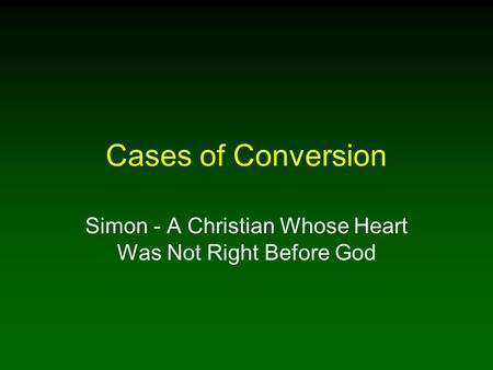 Cases of Conversion Simon - A Christian Whose Heart Was Not Right Before God.