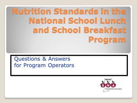 Nutrition Standards in the National School Lunch and School Breakfast Program Questions & Answers for Program Operators.