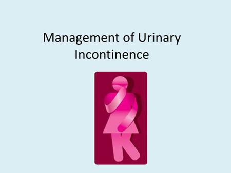 Management of Urinary Incontinence