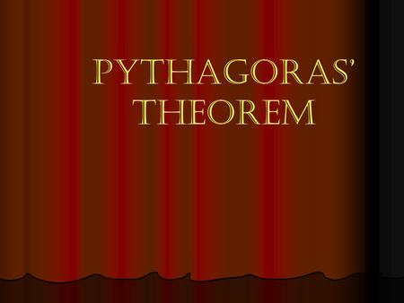 PYTHAGORAS’ THEOREM WHAT IS A RIGHT-ANGLED TRIANGLE ? A RIGHT-ANGLED TRIANGLE IS A TRIANGLE WITH ONE OF THE ANGLES IS A RIGHT ANGLE A B C.