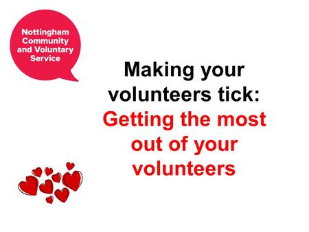 Making your volunteers tick: Getting the most out of your volunteers.
