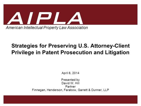 AIPLA Firm Logo 1 American Intellectual Property Law Association Strategies for Preserving U.S. Attorney-Client Privilege in Patent Prosecution and Litigation.
