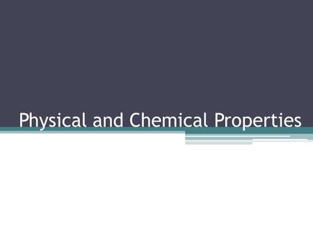 Physical and Chemical Properties. Physical Properties A physical property of a substance is any property of a substance that you can observe without changing.
