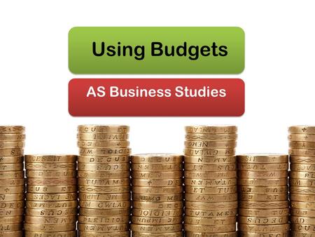 Using Budgets AS Business Studies. Aims & Objectives Aim: Understand variance analysis Objectives: Define variance analysis Explain the causes of variance.