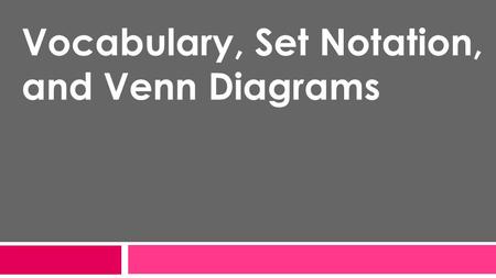 Vocabulary, Set Notation, and Venn Diagrams