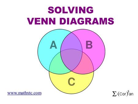 SOLVING VENN DIAGRAMS www.mathxtc.com. The universal Set, U, and the sets A, B and Contained within it are such that: Find: