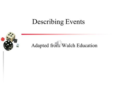 Describing Events Adapted from Walch Education Key Concepts A set is a list or collection of items. Set A is a subset of set B, denoted by A ⊂ B, if.