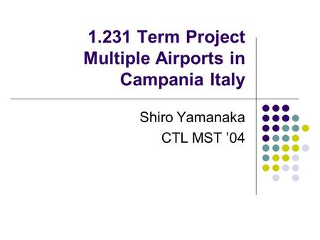 1.231 Term Project Multiple Airports in Campania Italy Shiro Yamanaka CTL MST ’04.