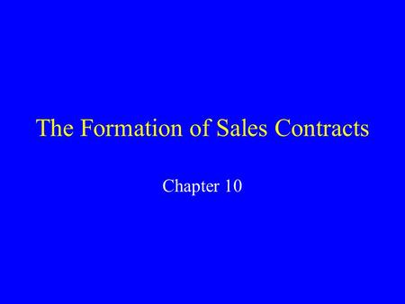 The Formation of Sales Contracts Chapter 10. Article 2-Sales of Goods Sale: the passing of title from the seller to the buyer for a price [UCC 2-106(1)].