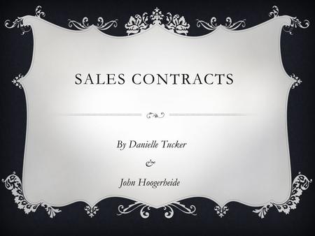 SALES CONTRACTS By Danielle Tucker & John Hoogerheide.