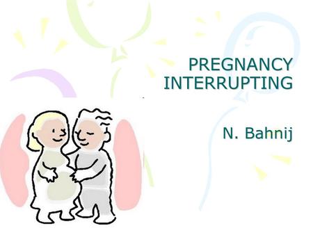 PREGNANCY INTERRUPTING N. Bahnij
