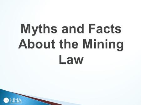  The Mining Law governs access to federal lands for locatable hardrock mineral activities ◦ It is not an environmental statute and doesn’t need to be.