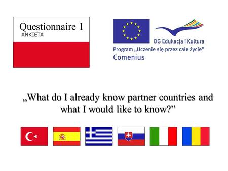 Questionnaire 1 ANKIETA „What do I already know partner countries and what I would like to know?”