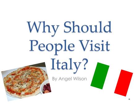 Why Should People Visit Italy? By Angel Wilson. Tourist Attractions, The Leaning Tower of Pisa Who designed The Leaning Tower of Pisa? The architect is.