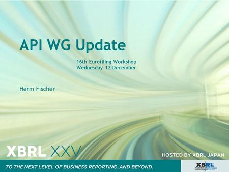 API WG Update 16th Eurofiling Workshop Wednesday 12 December Herm Fischer.