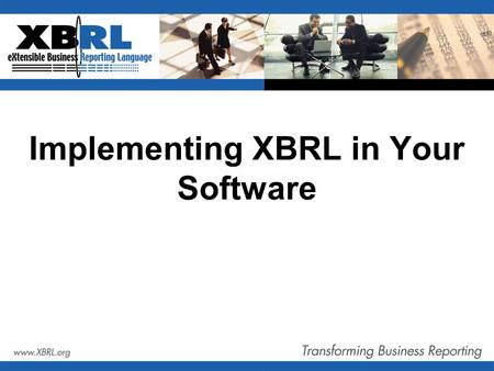 Implementing XBRL in Your Software. Agenda 8:30 - 9:00 Introduction Arthur Stewart E&Y 9:00 - 9:30 Real Stories: Oracle Corporation Rob Zwiebach Oracle.