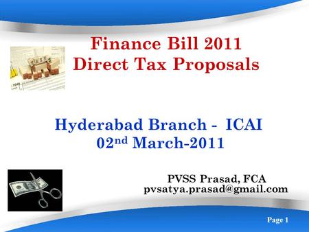 Page 1 Finance Bill 2011 Direct Tax Proposals Hyderabad Branch - ICAI 02 nd March-2011 PVSS Prasad, FCA