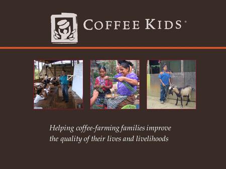 Helping coffee-farming families improve the quality of their lives and livelihoods.