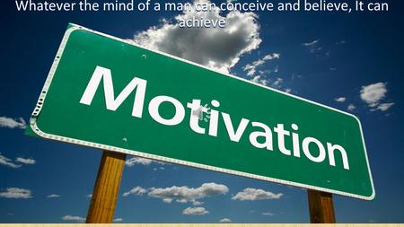 Whatever the mind of a man can conceive and believe, It can achieve.