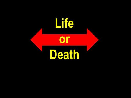 Life or Death. Matt 7:13-14 “Enter ye in at the strait gate: for wide is the gate, and broad is the way, that leadeth to destruction, and many there be.