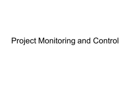 Project Monitoring and Control. Introduction Goal: ensuring that the project is on time and on budget and/or highlight any deviation from the plan Areas.
