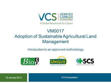VM0017 Adoption of Sustainable Agricultural Land Management VCS Association 18 January 2012 Introduction to an approved methodology.