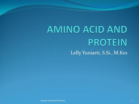 Lelly Yuniarti, S.Si., M.Kes Amino Acid and Protein1.