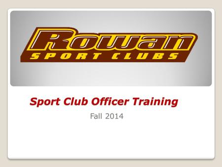 Sport Club Officer Training Fall 2014. What are Sport Clubs? Purpose of today Training is ongoing Ask questions!