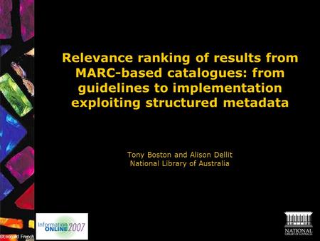 Relevance ranking of results from MARC-based catalogues: from guidelines to implementation exploiting structured metadata Tony Boston and Alison Dellit.