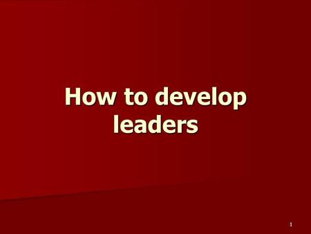 1 How to develop leaders. 2 Developing leaders And he gave the apostles, the prophets, the evangelists, the shepherds and teachers, to equip the saints.