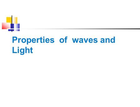 Properties of waves and Light  Historically Isaac Newton believed light was made up of fast moving, tiny particles.  Others believed there was another.