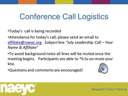 Conference Call Logistics Today’s call is being recorded Attendance for today’s call; please send an  to Subject line “July.