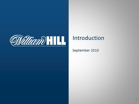 1 Introduction September 2010. 2 William Hill Snapshot 2  Founded in 1934 by Mr William Hill  A household name in the UK  Listed on the London Stock.