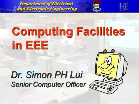 Dr. Simon PH Lui Senior Computer Officer Computing Facilities in EEE.