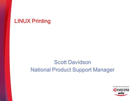 LINUX Printing Scott Davidson National Product Support Manager.
