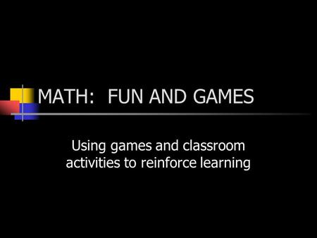 Using games and classroom activities to reinforce learning