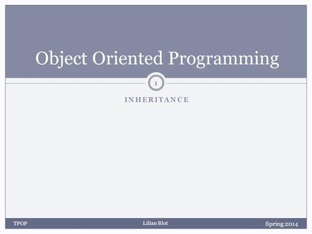 Lilian Blot INHERITANCE Object Oriented Programming Spring 2014 TPOP 1.