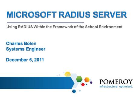 Using RADIUS Within the Framework of the School Environment Charles Bolen Systems Engineer December 6, 2011.