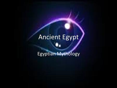 Ancient Egypt Egyptian Mythology. Essential Standard 6.C.1Explain how the behaviors and practices of individuals and groups influenced societies, civilizations.