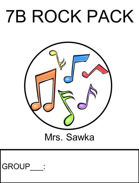 7B ROCK PACK Mrs. Sawka GROUP___:. 7D ROCK PACK  Classifieds  Job Application Forms  Checklists  New Band  Publicity Corporation  Management Group.