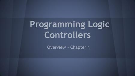 Programming Logic Controllers Overview - Chapter 1.