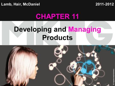 Chapter 11 Copyright ©2012 by Cengage Learning Inc. All rights reserved 1 Lamb, Hair, McDaniel CHAPTER 11 Developing and Managing Products 2011-2012 ©