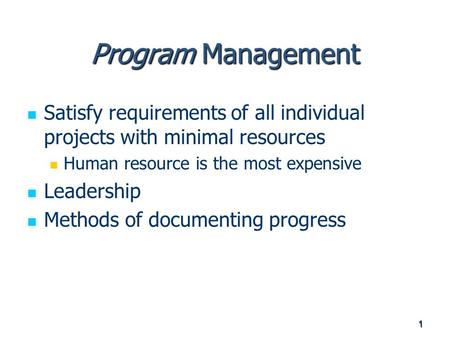 Program Management Satisfy requirements of all individual projects with minimal resources Human resource is the most expensive Leadership Methods of documenting.