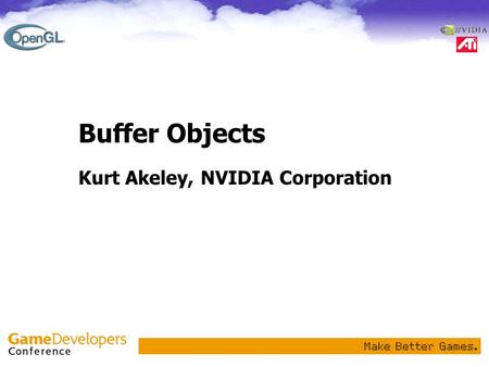 Buffer Objects Kurt Akeley, NVIDIA Corporation. Outline Background Buffer Objects Vertex Arrays Examples.