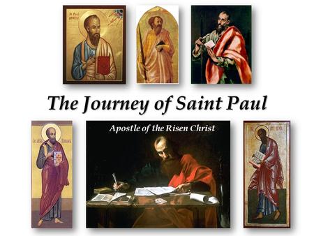 The Journey of Saint Paul Apostle of the Risen Christ.