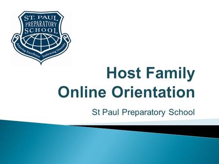 St Paul Preparatory School.  Welcome to the St. Paul Preparatory School online Host Family Orientation.  Thank you for volunteering to host a foreign.