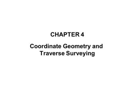 CHAPTER 4 Coordinate Geometry and Traverse Surveying