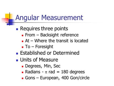 Angular Measurement Requires three points Established or Determined