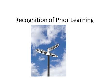 Recognition of Prior Learning. Formal LearningNon-Standard LearningInformal Learning RPL.