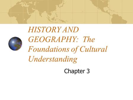 HISTORY AND GEOGRAPHY: The Foundations of Cultural Understanding